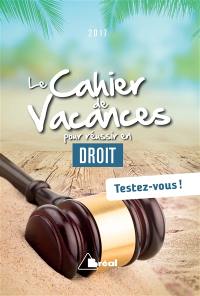 Le cahier de vacances pour réussir en droit 2017 : testez-vous !