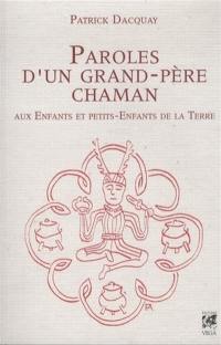 Paroles d'un grand-père chaman : aux enfants et petits-enfants de la Terre