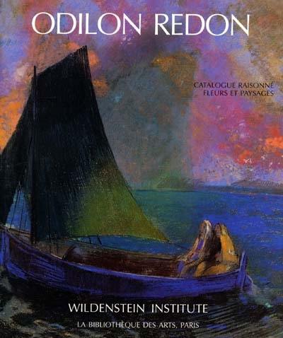 Odilon Redon, catalogue raisonné de l'oeuvre peint et dessiné. Vol. 3. Fleurs et paysages