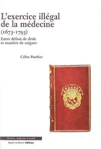 L'exercice illégal de la médecine (1673-1793) : entre défaut de droit et manière de soigner