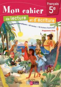 Mon cahier de lecture et d'écriture, français 5e : 10 parcours thématiques, 60 textes, 70 fiches d'activités : programme 2016