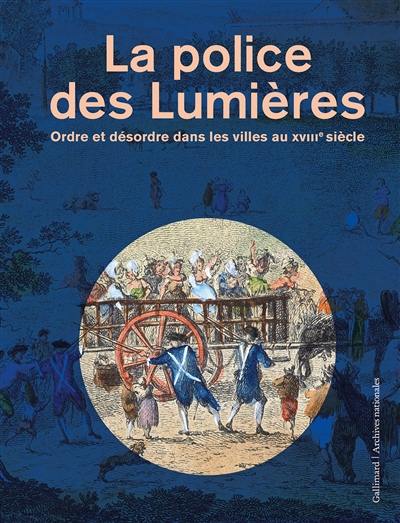 La police des Lumières : ordre et désordre dans les villes au XVIIIe siècle