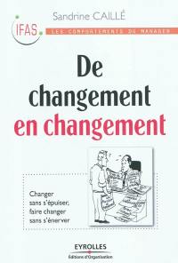 De changement en changement : changer sans s'épuiser, faire changer sans s'énerver