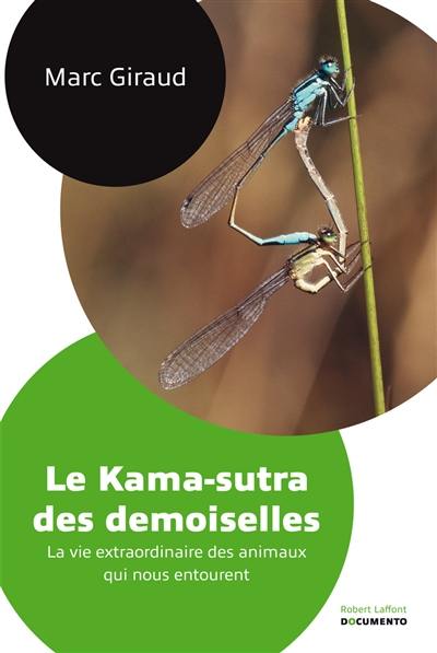 Le kama-sutra des demoiselles : la vie extraordinaire des animaux qui nous entourent