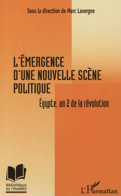 L'émergence d'une nouvelle scène politique : Egypte, an 2 de la révolution