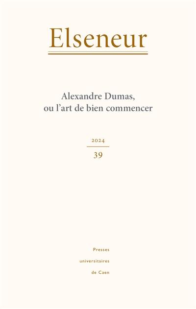 Elseneur, n° 39. Alexandre Dumas, ou L'art de bien commencer