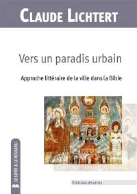 Vers un paradis urbain : approche littéraire de la ville dans la Bible