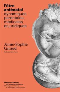 L'être anténatal : dynamiques parentales, médicales et juridiques