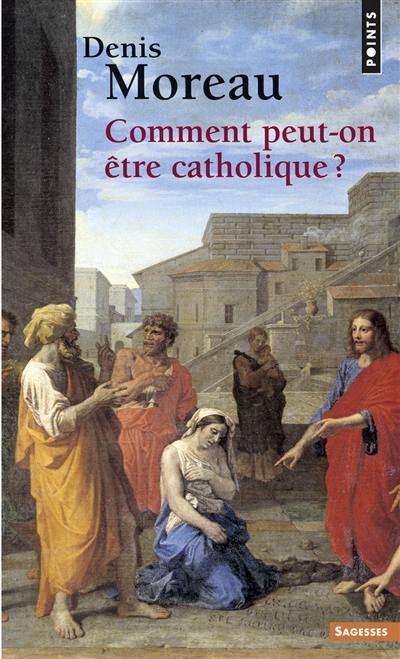 Comment peut-on être catholique ?