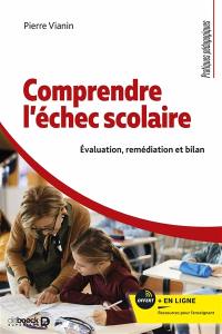 Comprendre l'échec scolaire : évaluation, remédiation et bilan