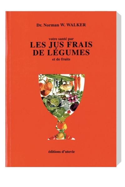 Votre santé par les jus frais de légumes et de fruits