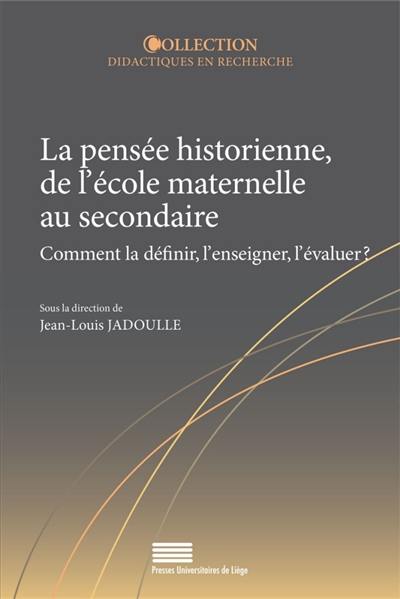 La pensée historienne de l'école maternelle au secondaire : comment la définir, l'enseigner, l'évaluer ?