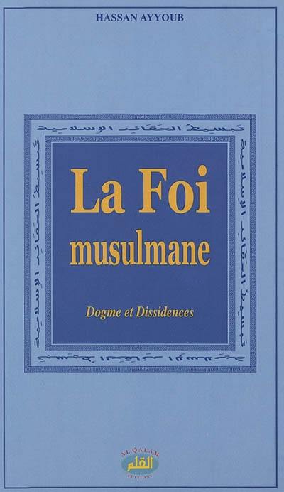 La foi musulmane : dogme et dissidences