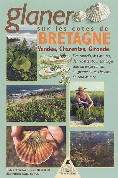 Glaner en Bretagne : et sur les côtes de Vendée, Charentes et Gironde