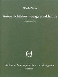 Anton Tchekhov, voyage à Sakhaline : adaptation libre