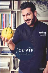 Feu vif : la gastronomie inspirée. Vol. 2