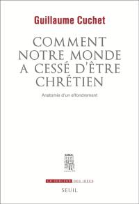 Comment notre monde a cessé d'être chrétien : anatomie d'un effrondement