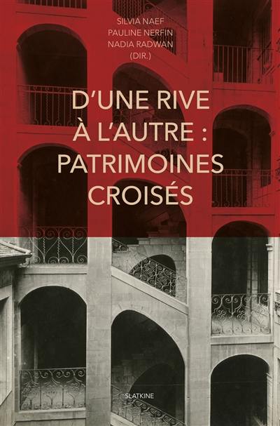 D'une rive à l'autre : patrimoines croisés : mélanges en l'honneur de Leïla el-Wakil