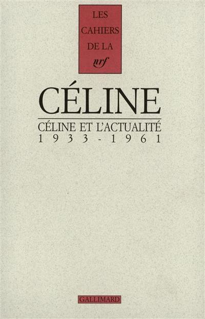 Cahiers Céline. Vol. 7. Céline et l'actualité : 1933-1961