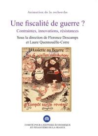 Une fiscalité de guerre ? : contraintes, innovations, résistances : journées des 11 et 12 février 2016