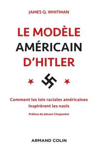 Le modèle américain d'Hitler : les Etats-Unis et l'élaboration des lois raciales nazies