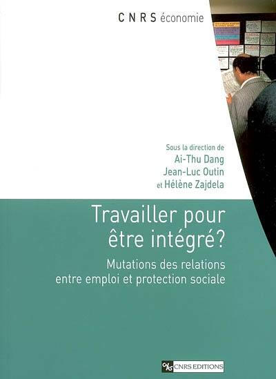 Travailler pour être intégré ? : mutations des relations entre emploi et protection sociale