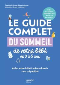 Le guide complet du sommeil de votre bébé de 0 à 5 ans : aidez votre bébé à mieux dormir sans culpabilité