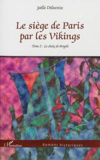 Le siège de Paris par les Vikings. Vol. 2. Le choix de Porgils