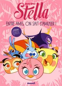 Stella, Angry birds : entre amis, on sait s'amuser ! : album 2015