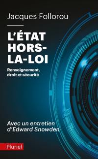 L'Etat hors-la-loi : renseignement, droit et sécurité