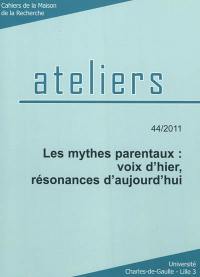 Ateliers, n° 44. Les mythes parentaux : voix d'hier, résonances d'aujourd'hui