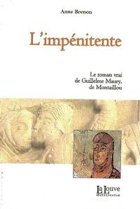 L'impénitente : le roman vrai de Guillelme Maury, de Montaillou