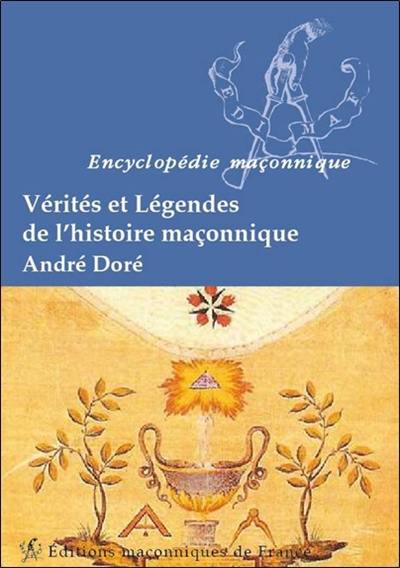 Vérités et légendes de l'histoire maçonnique