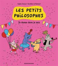 Les petits philosophes. Vol. 6. Je danse donc je suis