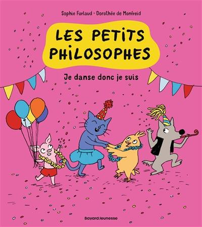 Les petits philosophes. Vol. 6. Je danse donc je suis