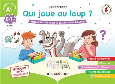 Qui joue au loup ? : découvrir les sons ou, an, in, on, eu et oi avec les Alphas : 5-7 ans, GS-CP