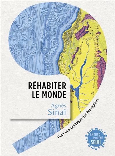 Réhabiter le monde : pour une politique des biorégions