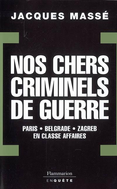 Nos chers criminels de guerre : Paris, Zagreb, Belgrade en classe affaires