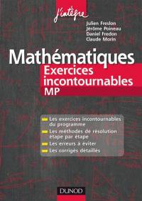 Mathématiques : exercices incontournables MP : les exercices incontournables du programme, les méthodes de résolution étape par étape, les erreurs à éviter, les corrigés détaillés