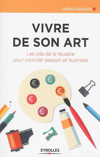 Vivre de son art : les clés de la réussite pour concilier passion et business