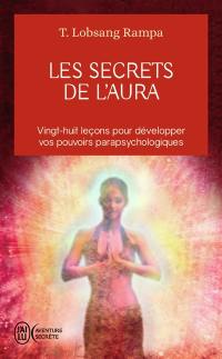 Les secrets de l'aura : vingt-huit leçons pour développer vos pouvoirs parapsychologiques