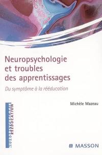 Neuropsychologie et troubles des apprentissages : du symptôme à la rééducation