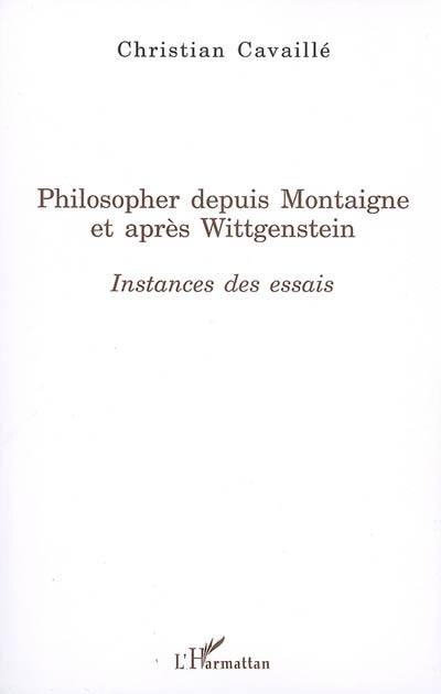 Philosopher depuis Montaigne et après Wittgenstein : instances des Essais