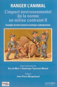 L'impact environnemental de la norme en milieu contraint : exemples de droit colonial et analogies contemporaines. Vol. 2. Ranger l'animal