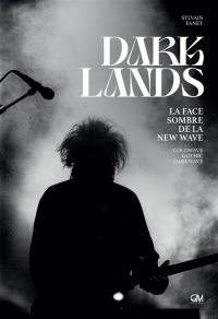 Darklands : la face sombre de la new wave : cold wave, gothic, dark wave