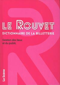 Le Rouvet : dictionnaire de la billetterie : gestion des lieux et du public