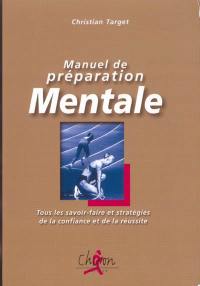 Manuel de préparation mentale : tous les savoir-faire et stratégies de la confiance et de la réussite