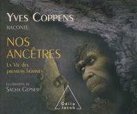 Yves Coppens raconte nos ancêtres. Vol. 2. La vie des premiers hommes