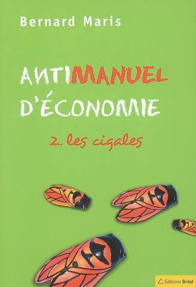 Antimanuel d'économie. Vol. 2. Les cigales Antimanuel d'économie. Vol. 2. Les cigales