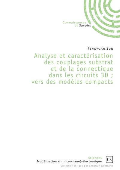 Analyse et caractérisation des couplages substrat et de la connectique dans les circuits 3D ; vers des modèles compacts